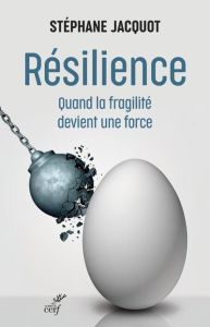 Résilience. Quand la fragilité devient une force - Jacquot Stéphane