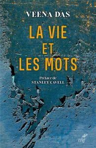 La vie et les mots. Violence et descente dans l'ordinaire - Das Veena - Cavell Stanley