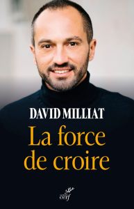 La force de croire - Milliat David