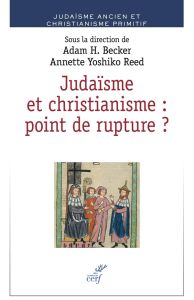 Judaïsme et christianisme : point de rupture ? Juifs et chrétiens dans l'Antiquité et le haut Moyen - Becker Adam H. - Reed Annette Yoshiko - Jaffé Dan