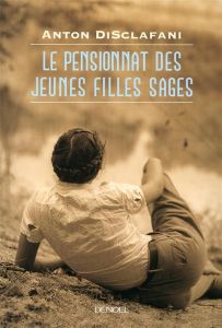 Le Pensionnat des jeunes filles sages - DiSclafani Anton - Barbaste Christine