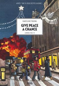 Give Peace a Chance. Londres 1963-75 - Truong Marcelino