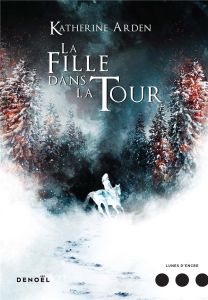 Trilogie d'une nuit d'hiver Tome 2 : La fille dans la Tour - Arden Katherine - Collin Jacques