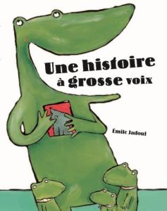 Une histoire à grosse voix - Jadoul Emile