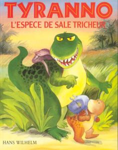 Tyranno, l'espèce de sale tricheur - Wilhelm Hans - Duval Elisabeth