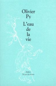 L'eau de la vie. [Orléans, CDN Orléans-Loiret-Centre, 26 mai 1999 - Py Olivier