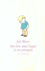 Mon frère adore l'argent (et son perroquet) - Blume Judy - Mapaula Marie-Claude