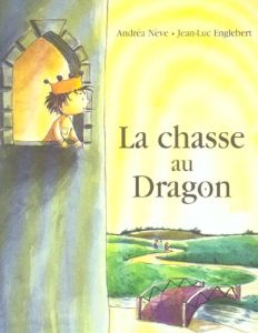 La chasse au dragon - Nève Andréa - Englebert Jean-Luc