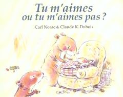 Tu m'aimes ou tu m'aime pas ? - Norac Carl - Dubois Claude K.