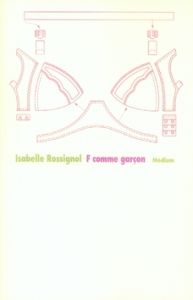 F comme garçon - Rossignol Isabelle