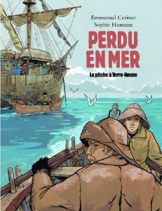 Perdu en mer. La pêche à Terre-Neuve - Humann Sophie - Cerisier Emmanuel