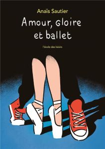 Amour, gloire et ballet - Sautier Anaïs - Gay Gabriel