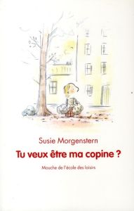 Tu veux être ma copine ? - Morgenstern Susie - Dubois Claude K.