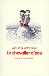 Le chevalier d'eau - Solminihac Olivier de - Salle Marie de