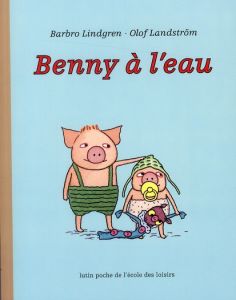 Benny à l'eau - Landström Olof - Lindgren Barbro - Talgre Lina