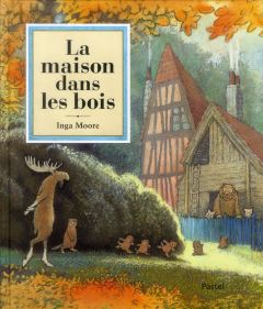 La maison dans les bois - Moore Inga - Lemoine Aude