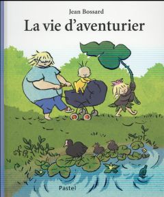 La vie d'aventurier - Bossard Jean