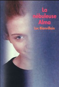 La nébuleuse Alma - Blanvillain Luc