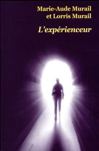 L'expérienceur - Murail Marie-Aude - Murail Lorris