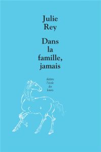 Dans la famille, jamais - Rey Julie