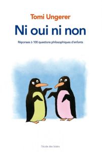 Ni oui ni non. Réponses à 100 questions philosophiques d'enfants - Ungerer Tomi