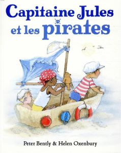 Capitaine Jules et les pirates - Oxenbury Helen - Bently Peter - Lager Claude