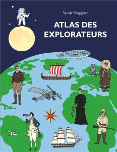 Atlas des explorateurs - Sheppard Sarah - Gnaedig Alain