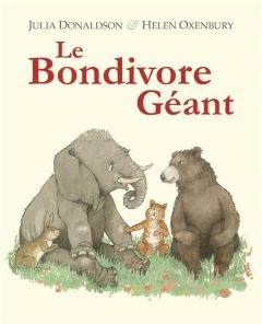 Le bondivore géant - Oxenbury Helen - Donaldson Julia - Elland-Goldsmit