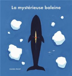 La mystérieuse baleine - Frost Daniel - Elland-Goldsmith Rosalind