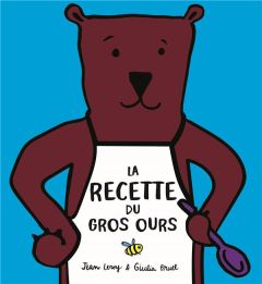 La recette du gros ours - Bruel Giulia - Leroy Jean