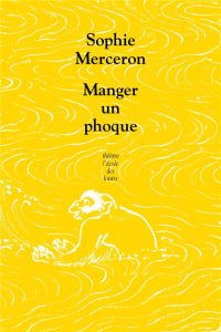 Manger un phoque - Merceron Sophie