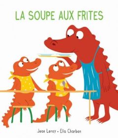 Mim & Crocus : La soupe aux frites - Charbon Ella - Leroy Jean