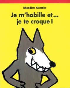 Je m'habille et... je te croque ! - Guettier Bénédicte