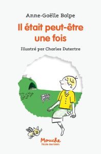 Il était peut-être une fois - Dutertre Charles - Balpe Anne-Gaëlle