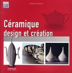 Céramique. Design et création - Quinn Anthony - Tordo Hélène