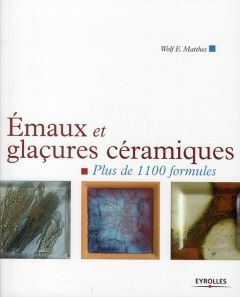 Emaux et glaçures céramiques. Plus de 1100 formules - Matthes Wolf - Avon Alexandre