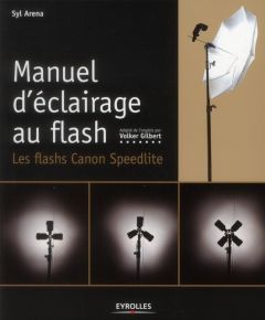 Manuel d'éclairage au flash. Les flashs Speedlite Canon - Arena Syl - Gilbert Volker