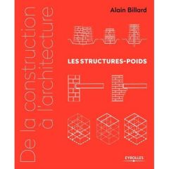 De la construction à l'architecture. Les structures-poids - Billard Alain