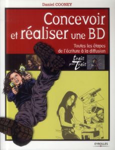 Concevoir et réaliser une BD. Toutes les étapes de l'écriture à la diffusion - Cooney Daniel - Wicky Jérôme