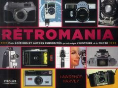 Rétromania. Petits boîtiers et autres curiosités qui ont marqué l'histoire de la photo - Harvey Laurence - Dudouble Dominique