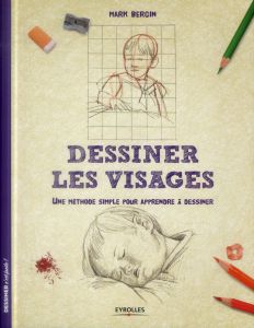 Dessiner les visages. Une méthode simple pour apprendre à dessiner - Bergin Mark - Quentin Brigitte