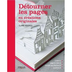 Détourner les pages en créations originales - Youngs Clare - Arber Caroline - Youngs Ian - Valen