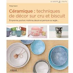 Céramique : techniques de décor sur cru et biscuit. Empreinte, pochoir, mishima, dessin et peinture - Hatch Molly - Chabard Laurence