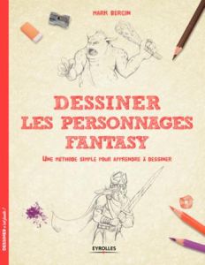 Dessiner les personnages Fantasy. Une méthode simple pour apprendre à dessiner - Bergin Mark - Quentin Brigitte