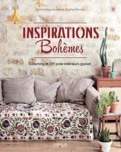 Inspirations Bohèmes. Coaching et DIY pour intérieurs gypset - Keyvan Carine - Michat Anne-Sophie