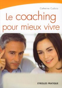 Le coaching pour mieux vivre - Cudicio Catherine