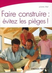 Faire construire : évitez les pièges ! 2e édition - Mel Juliette