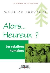 Alors... Heureux ? Les relations humaines - Thévenet Maurice