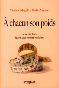 A chacun son poids. Se sentir bien quels que soient les kilos - Megglé Virginie - Amossé Thalie