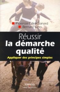 Réussir la démarche qualité. Appliquer des principes simples - Seno Bernard - Gillet-Goinard Florence